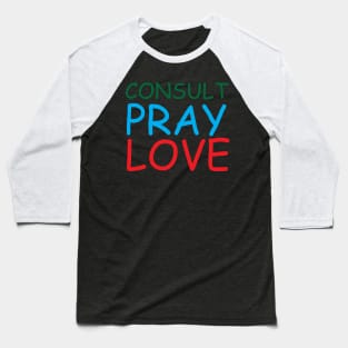 Consult Pray Love Creative Job Typography Design Baseball T-Shirt